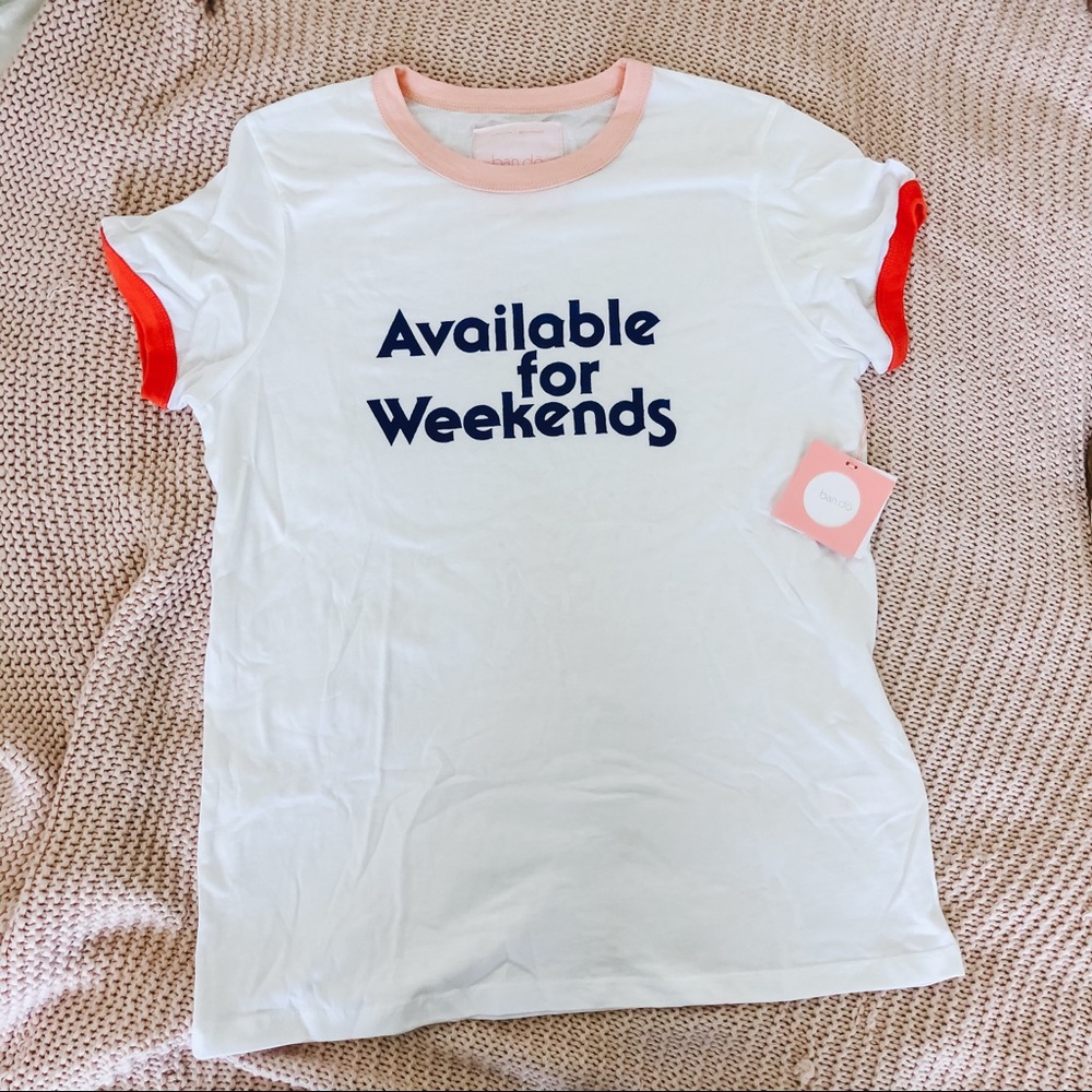 NWT Available for Weekends ban.do graphic tee